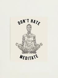 Don't Hate, Meditate