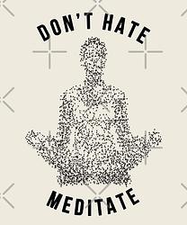 Don't Hate Meditate